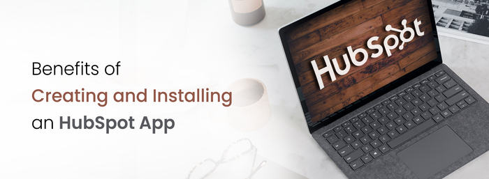 Benefits of Creating and Installing an HubSpot App